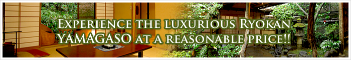Experiene the luxurious Ryokan YAMAGASO at a reasonable price!!